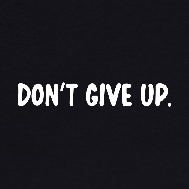 Don't Give Up (W) by S3NTRYdesigns